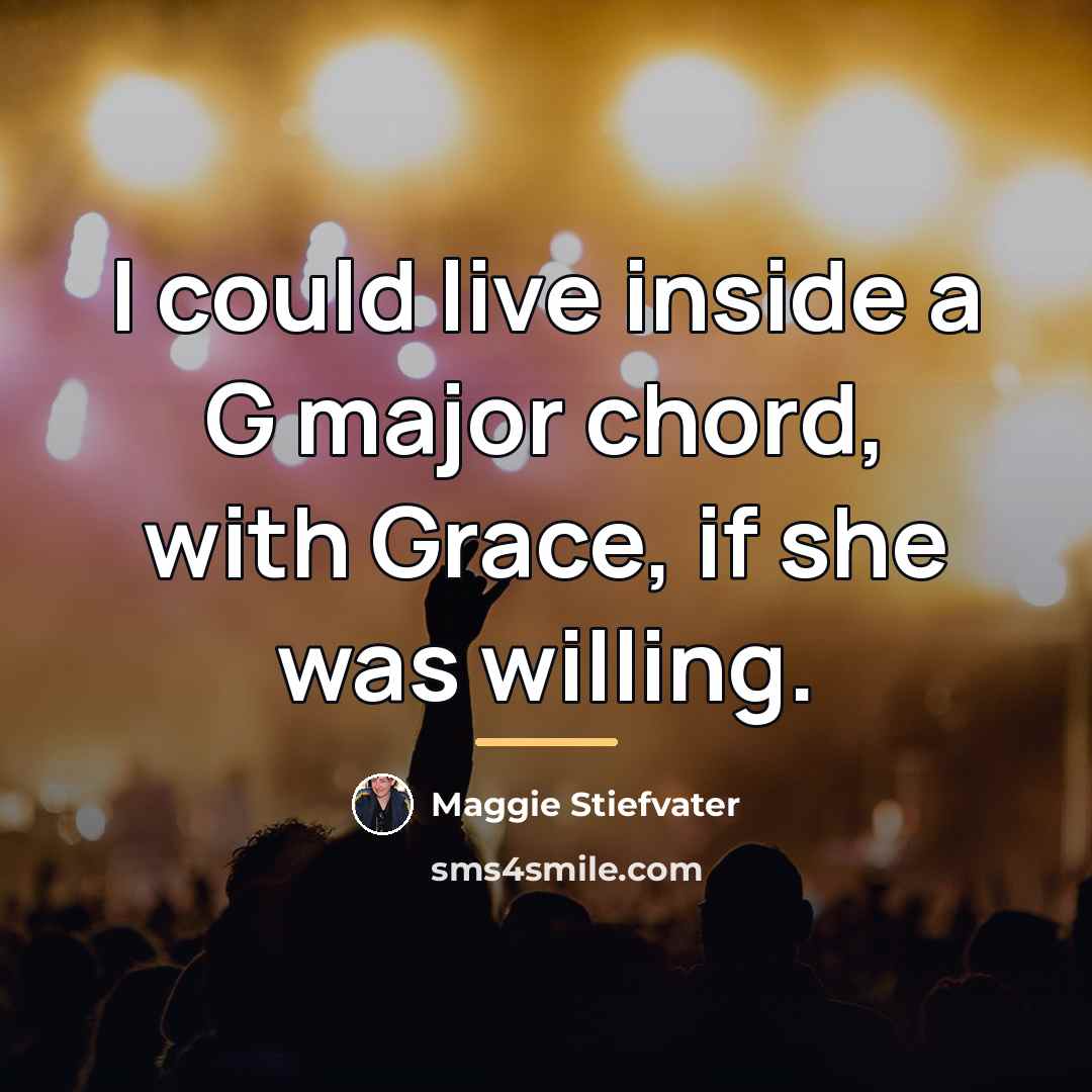 “I could live inside a G major chord, with Grace,…” quote by Maggie Stiefvater