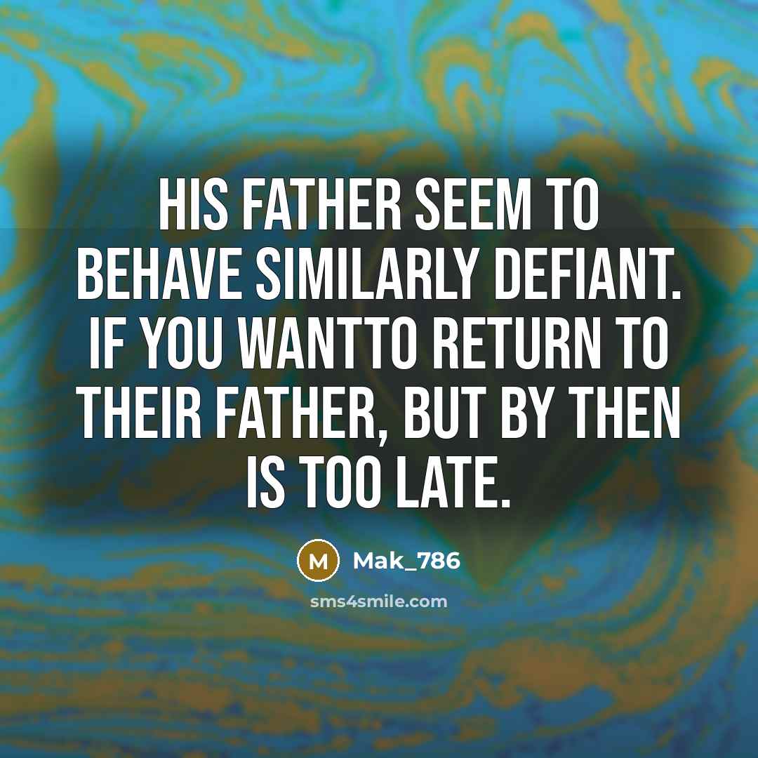 “His father seem to behave similarly defiant. If you wantto…” quote by Mak_786