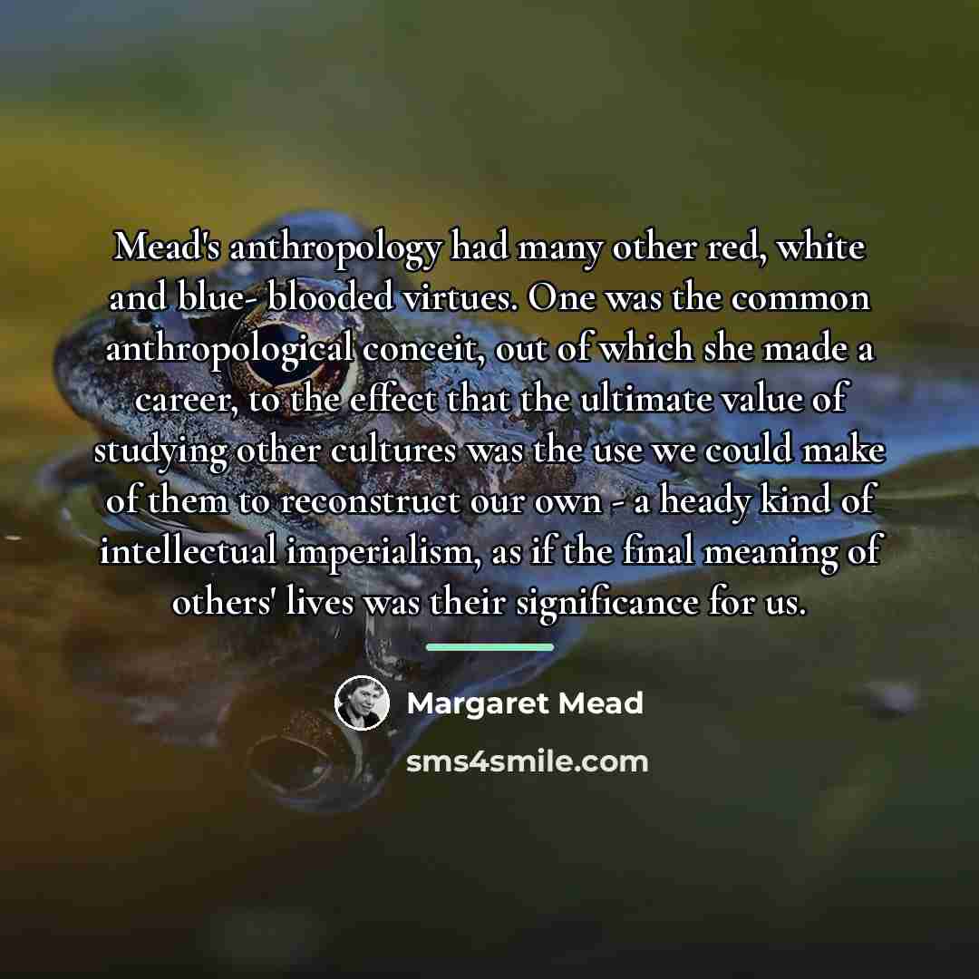 “Mead's anthropology had many other red, white and blue- blooded…” quote by Margaret Mead