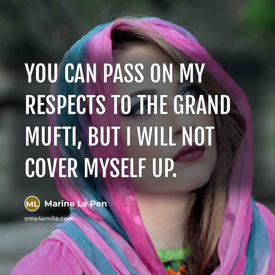 “You can pass on my respects to the grand mufti,…” quote by Marine Le Pen