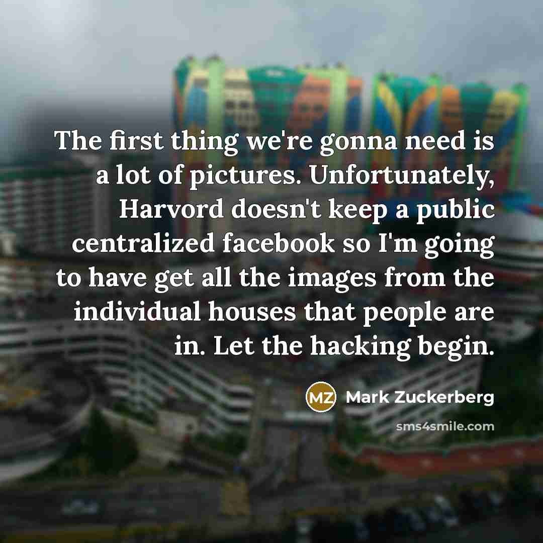 “The first thing we're gonna need is a lot of…” quote by Mark Zuckerberg