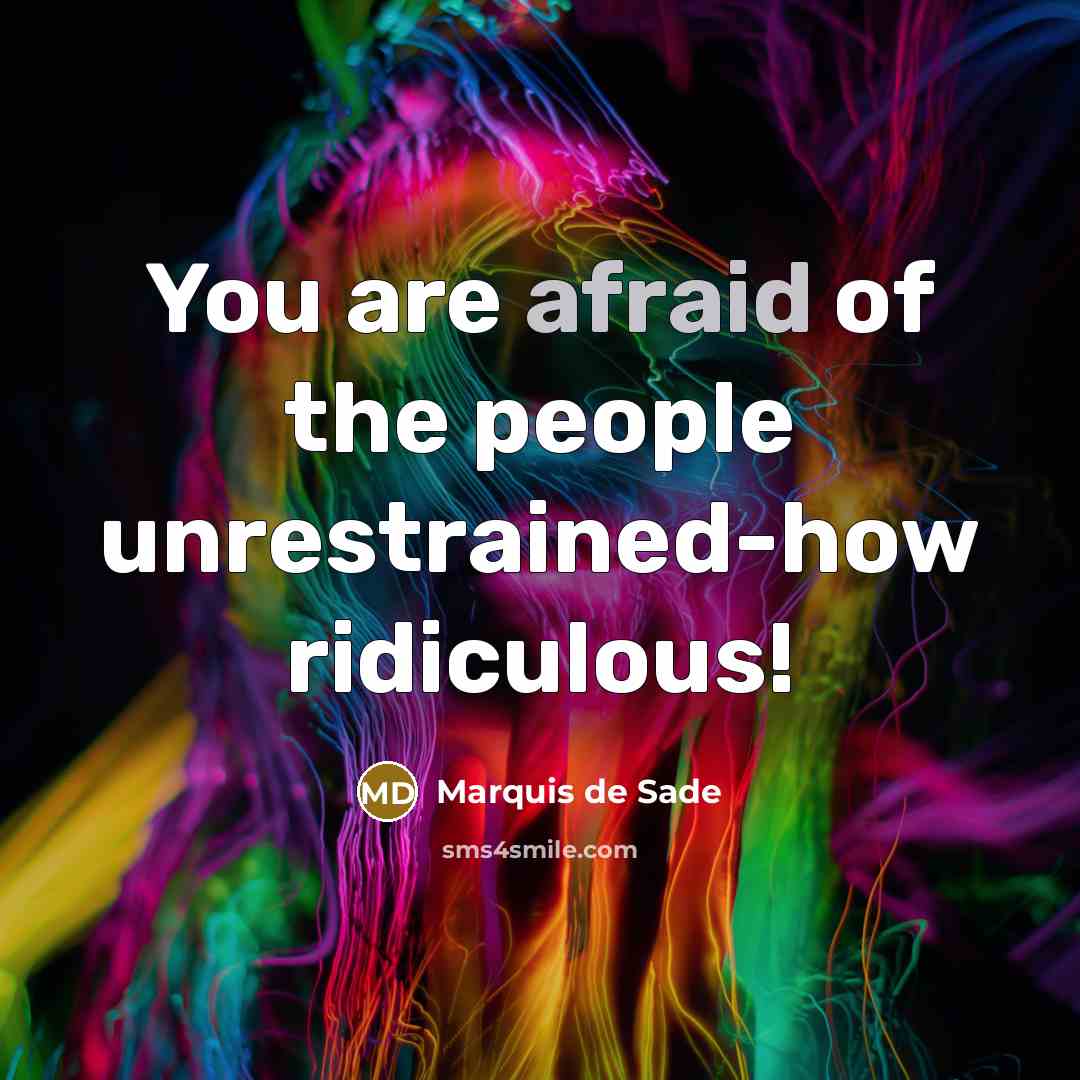 “You are afraid of the people unrestrained-how ridiculous!…” quote by Marquis de Sade