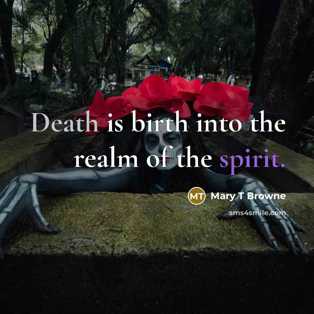 “Death is birth into the realm of the spirit.…” quote by Mary T Browne