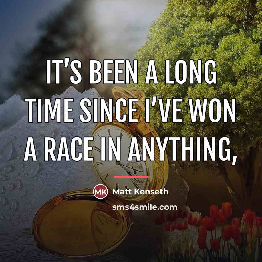 “It’s been a long time since I’ve won a race…” quote by Matt Kenseth
