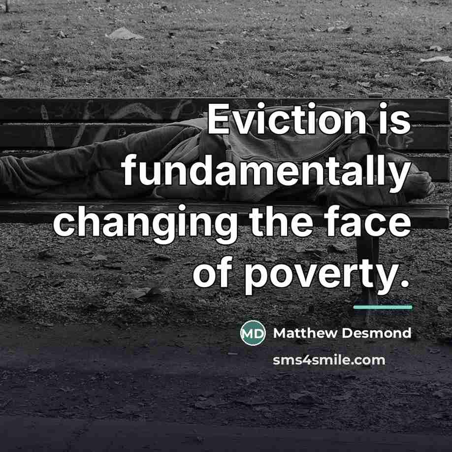 “Eviction is fundamentally changing the face of poverty.…” quote by Matthew Desmond