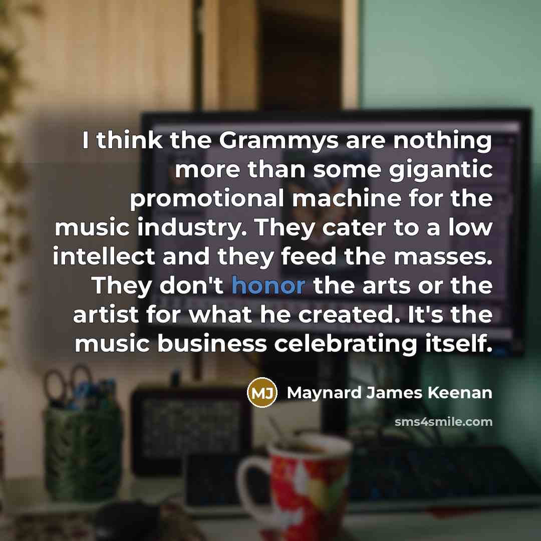 “I think the Grammys are nothing more than some gigantic…” quote by Maynard James Keenan