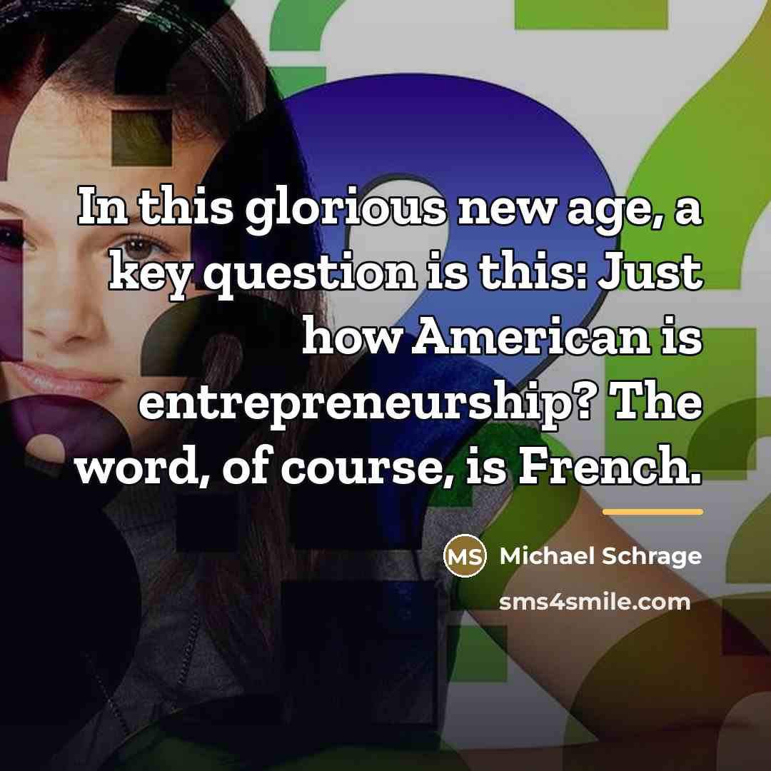 “In this glorious new age, a key question is this:…” quote by Michael Schrage