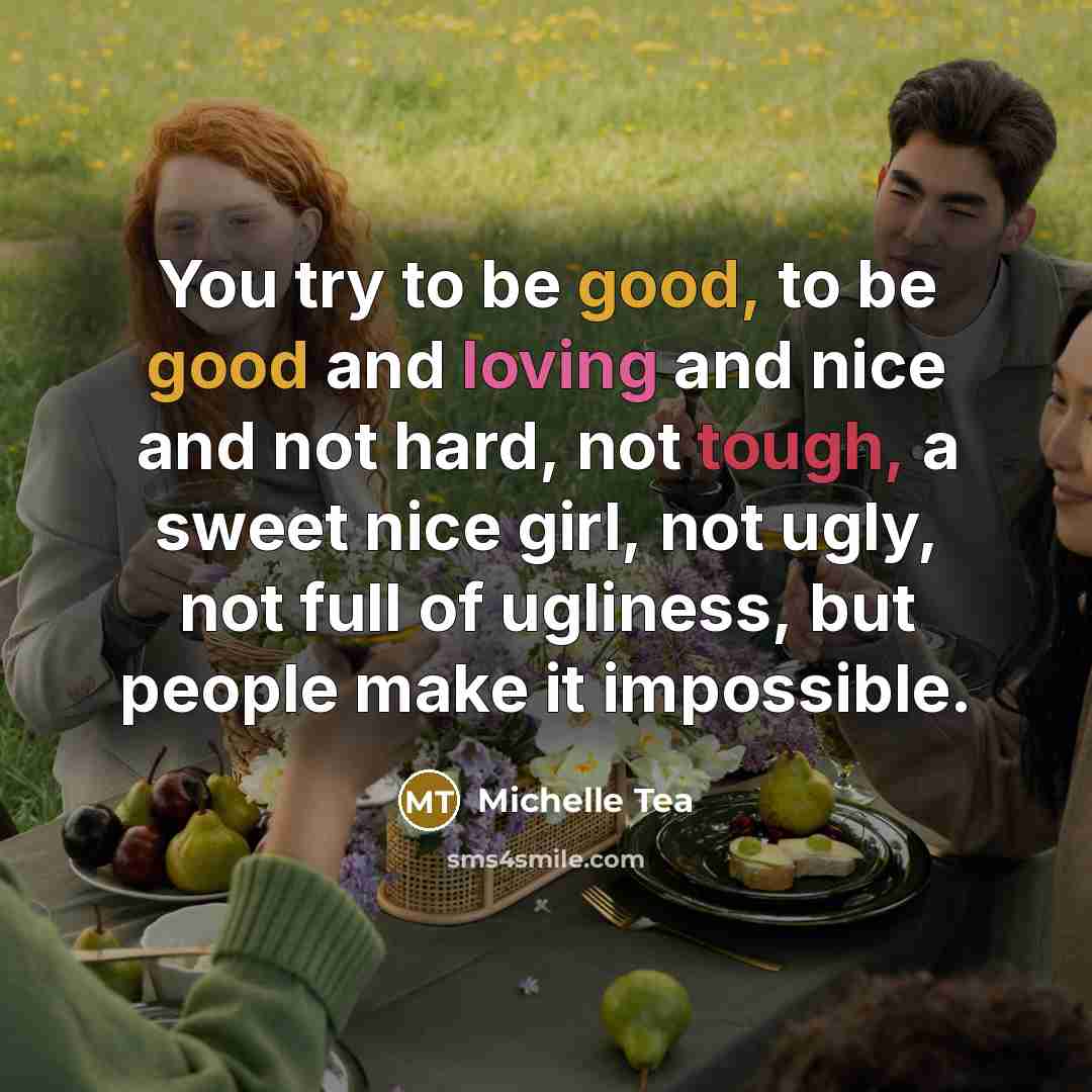 “You try to be good, to be good and loving…” quote by Michelle Tea