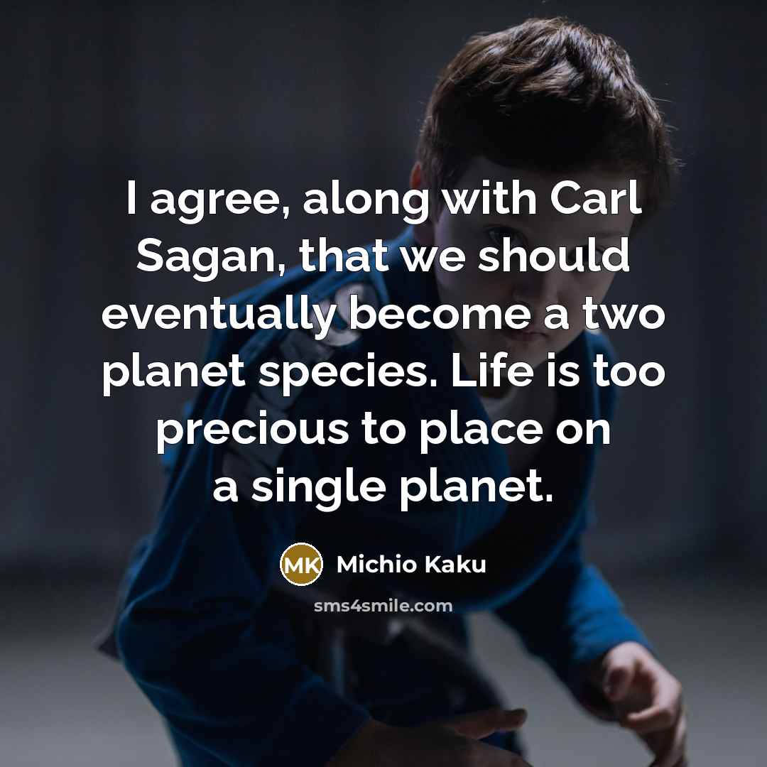 “I agree, along with Carl Sagan, that we should eventually…” quote by Michio Kaku