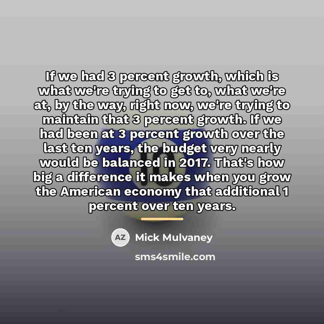 “If we had 3 percent growth, which is what we're…” quote by Mick Mulvaney