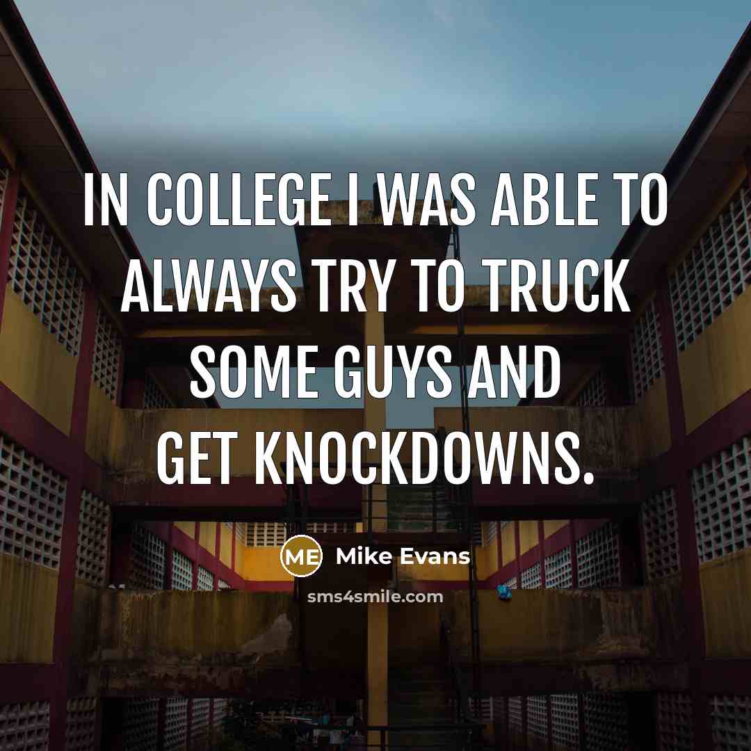 “In college I was able to always try to truck…” quote by Mike Evans