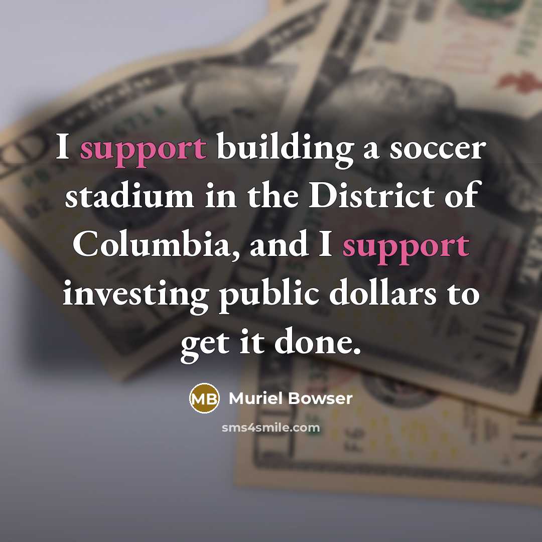 “I support building a soccer stadium in the District of…” quote by Muriel Bowser