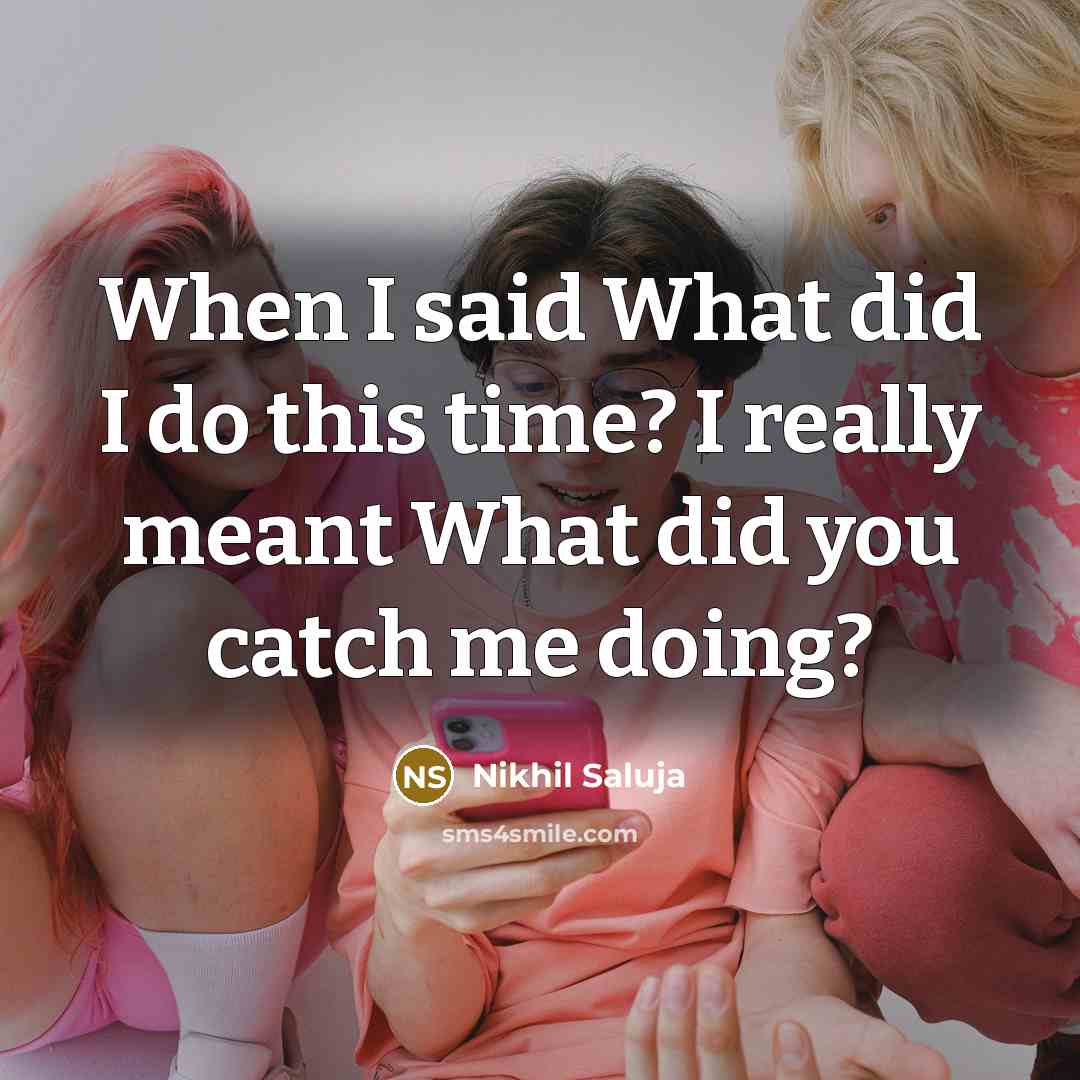 “When I said What did I do this time? I…” quote by Nikhil Saluja