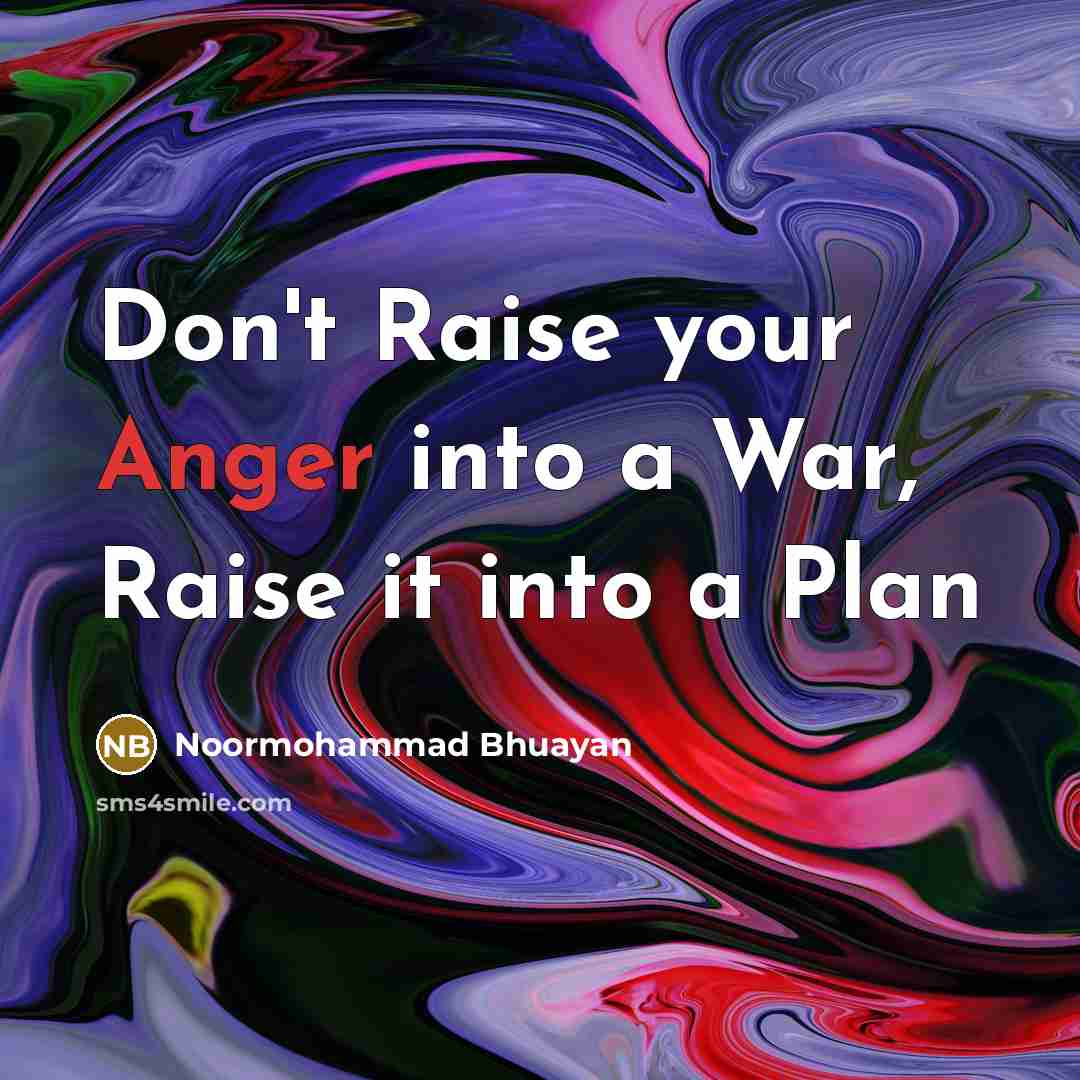 “Don't Raise your Anger into a War, Raise it into…” quote by Noormohammad Bhuayan