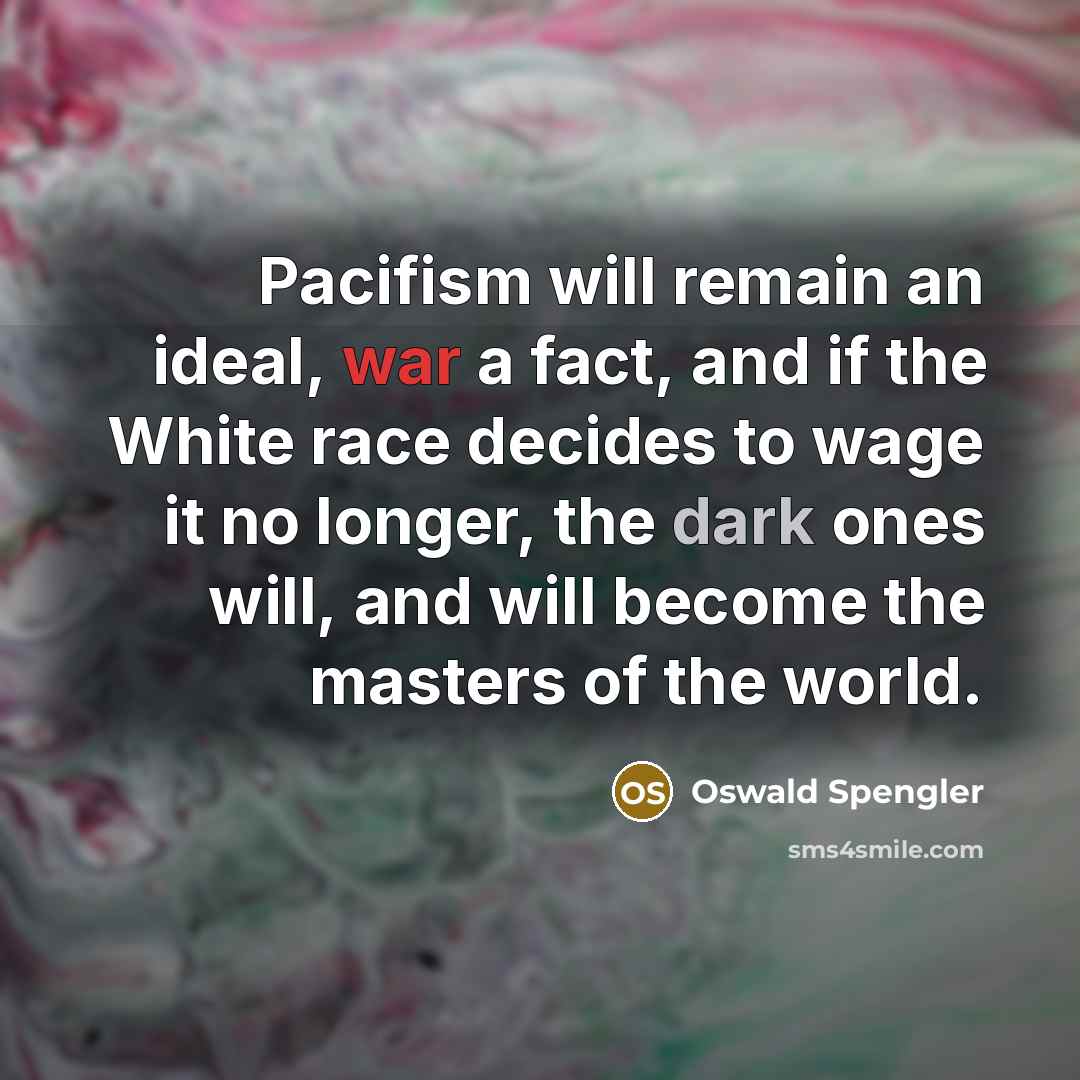 “Pacifism will remain an ideal, war a fact, and if…” quote by Oswald Spengler