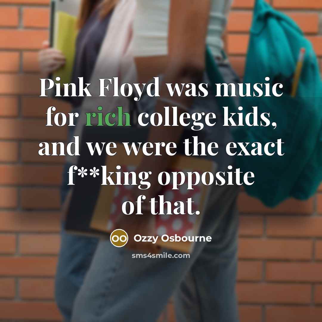 “Pink Floyd was music for rich college kids, and we…” quote by Ozzy Osbourne