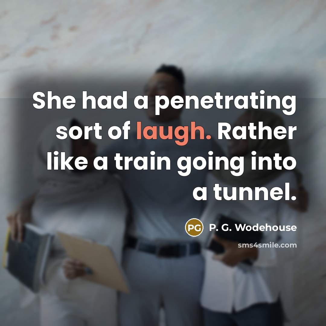 “She had a penetrating sort of laugh. Rather like a…” quote by P. G. Wodehouse