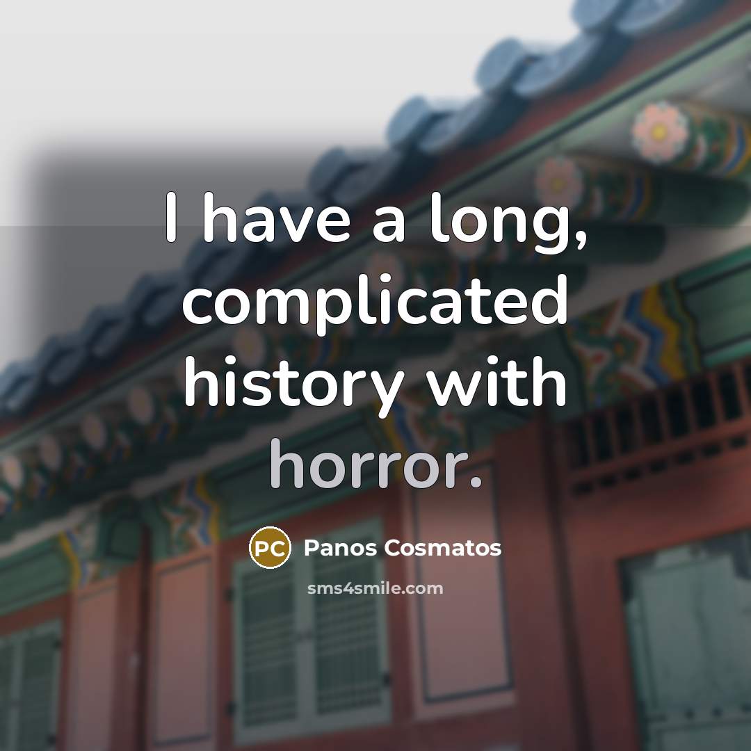 “I have a long, complicated history with horror.…” quote by Panos Cosmatos