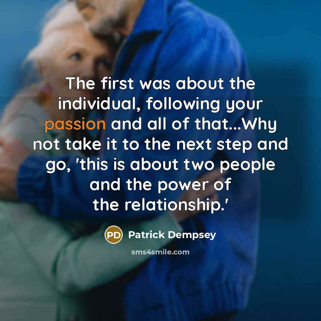 “The first was about the individual, following your passion and…” quote by Patrick Dempsey