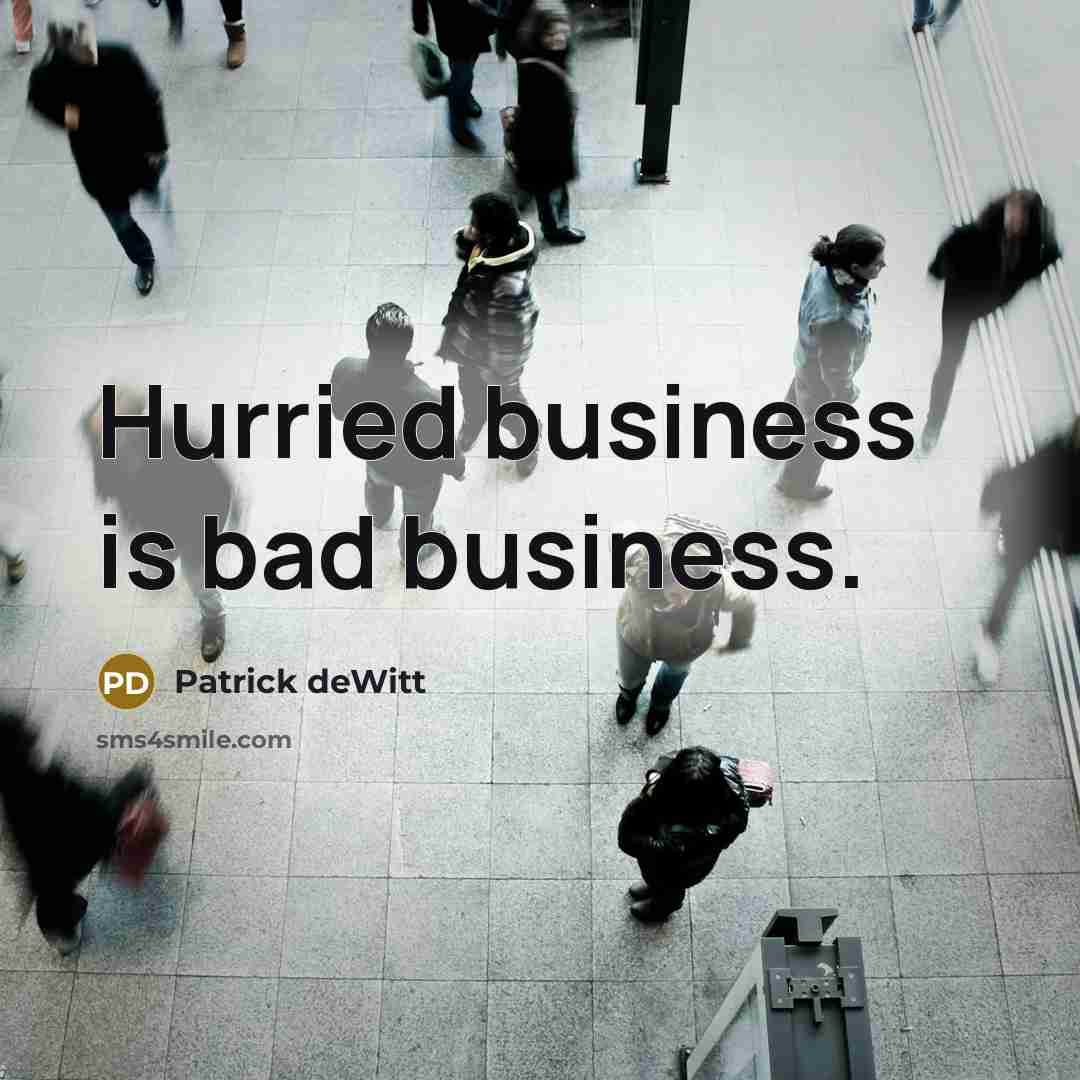 “Hurried business is bad business.…” quote by Patrick deWitt