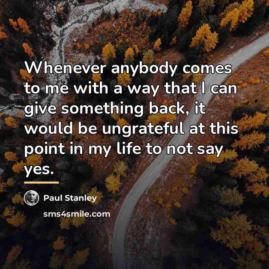 “Whenever anybody comes to me with a way that I…” quote by Paul Stanley