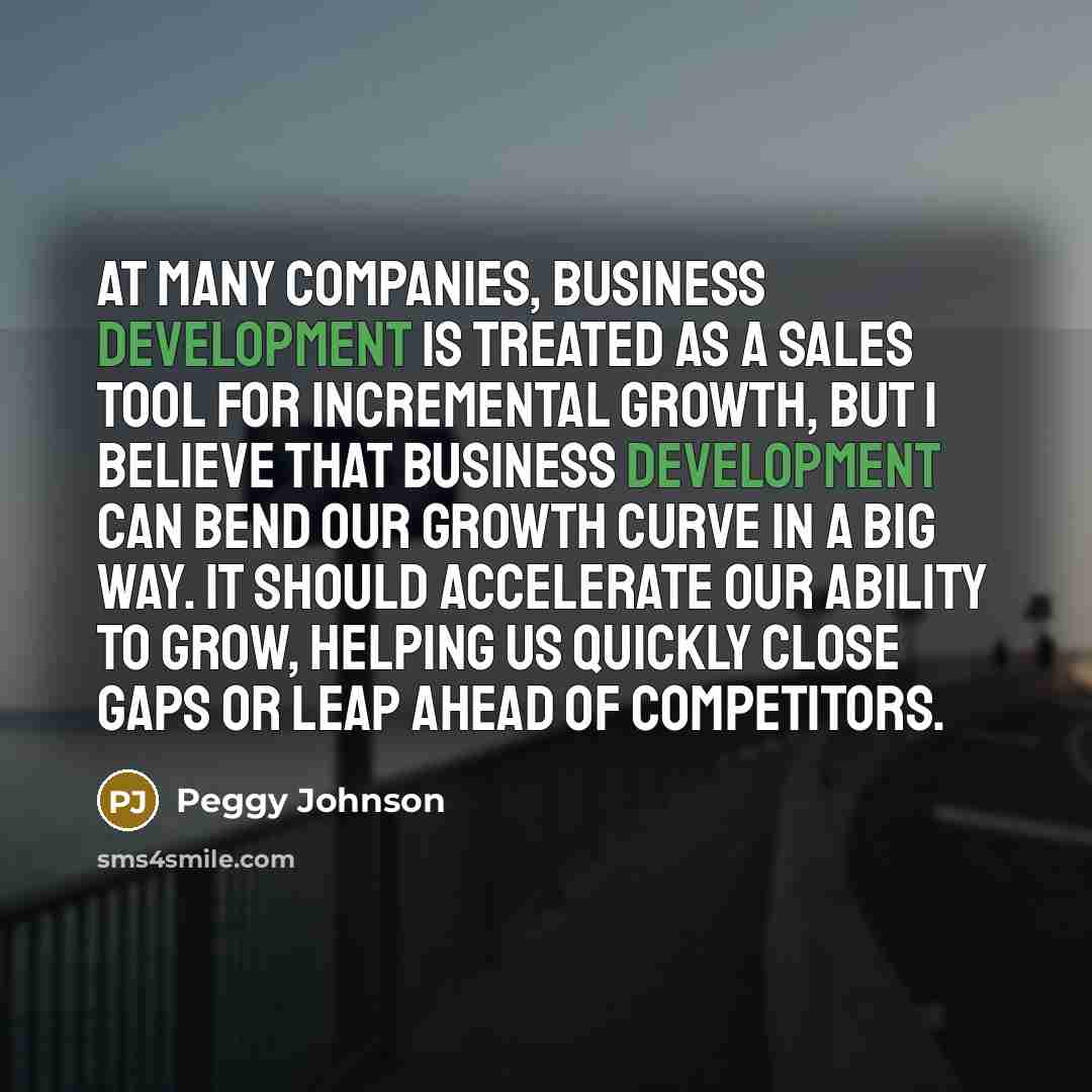 “At many companies, business development is treated as a sales…” quote by Peggy Johnson