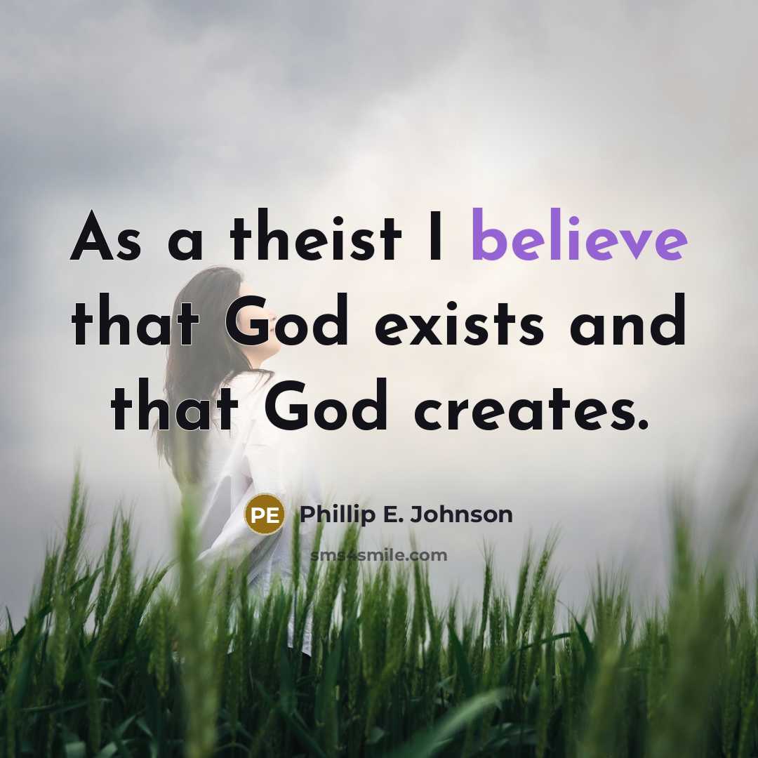 “As a theist I believe that God exists and that…” quote by Phillip E. Johnson