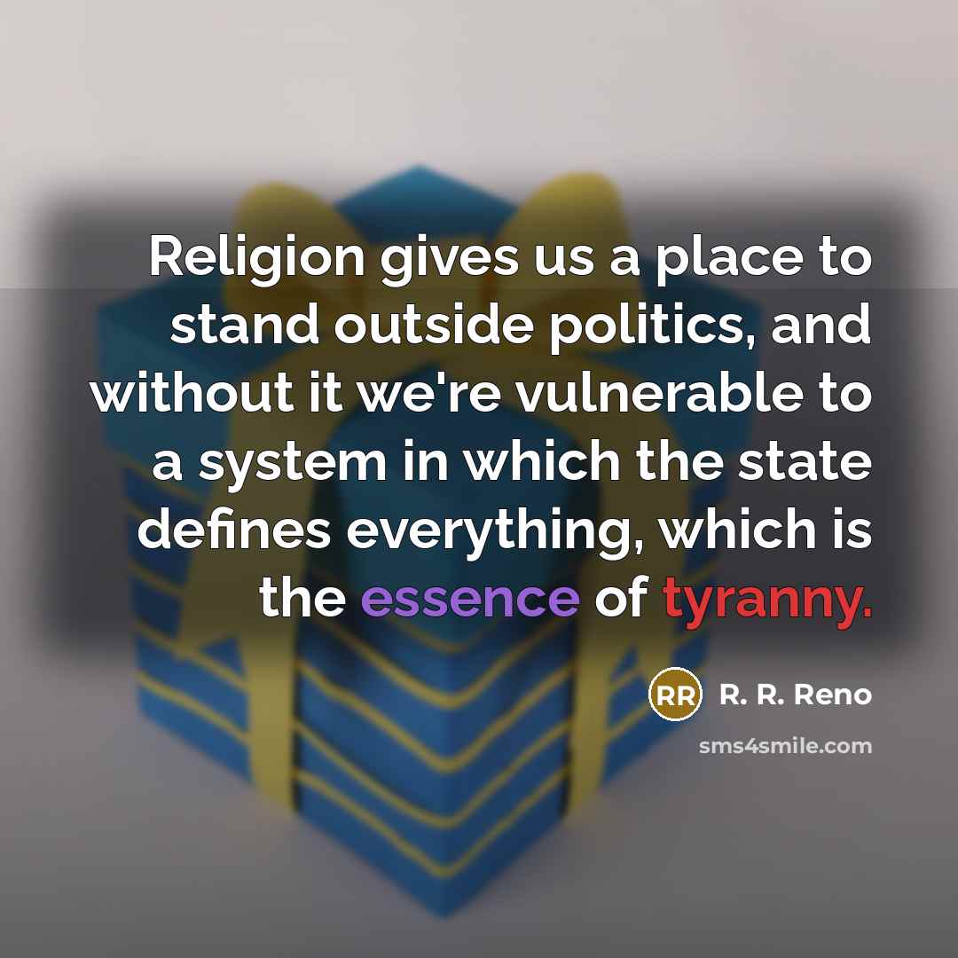 “Religion gives us a place to stand outside politics, and…” quote by R. R. Reno