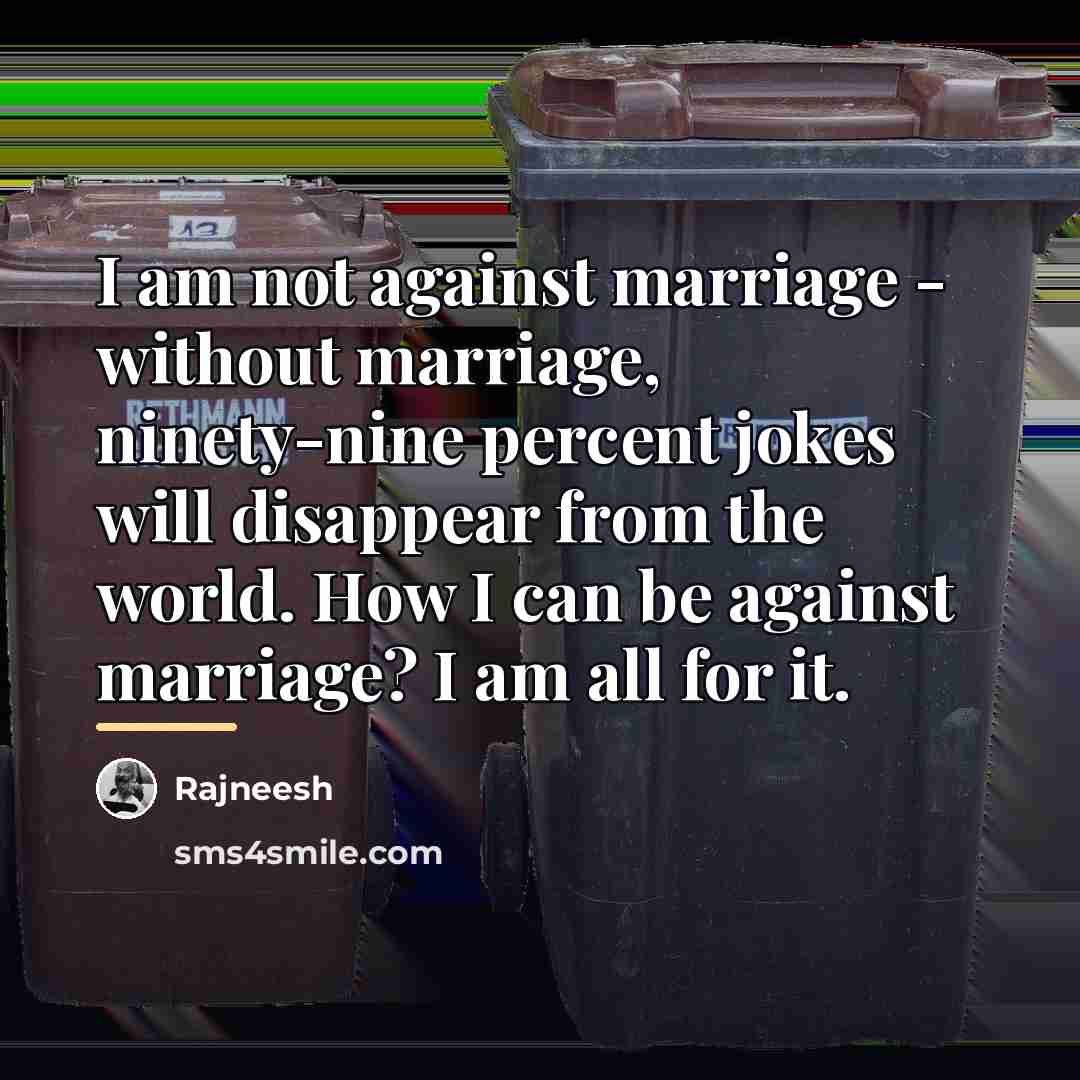 “I am not against marriage - without marriage, ninety-nine percent…” quote by Rajneesh
