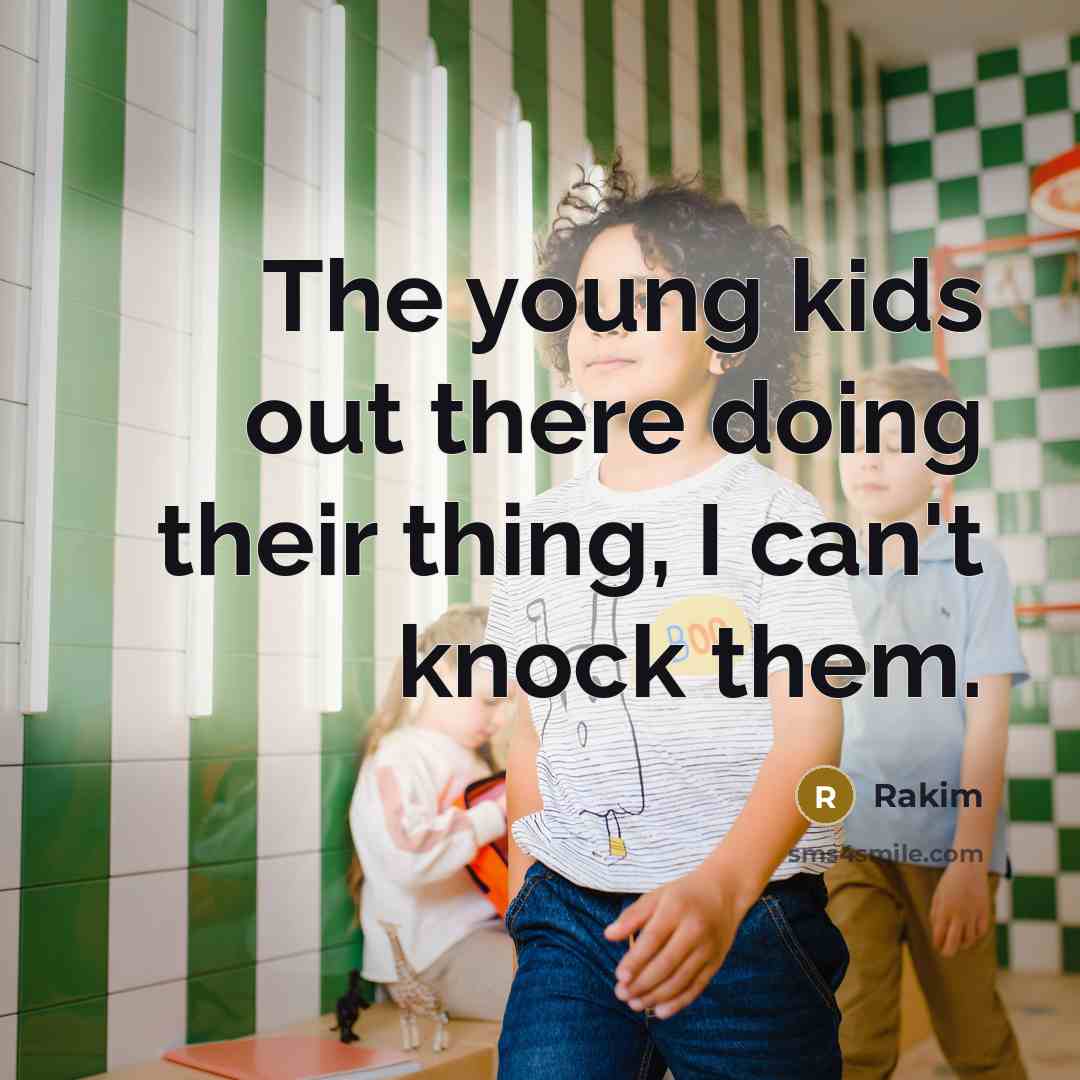 “The young kids out there doing their thing, I can't…” quote by Rakim