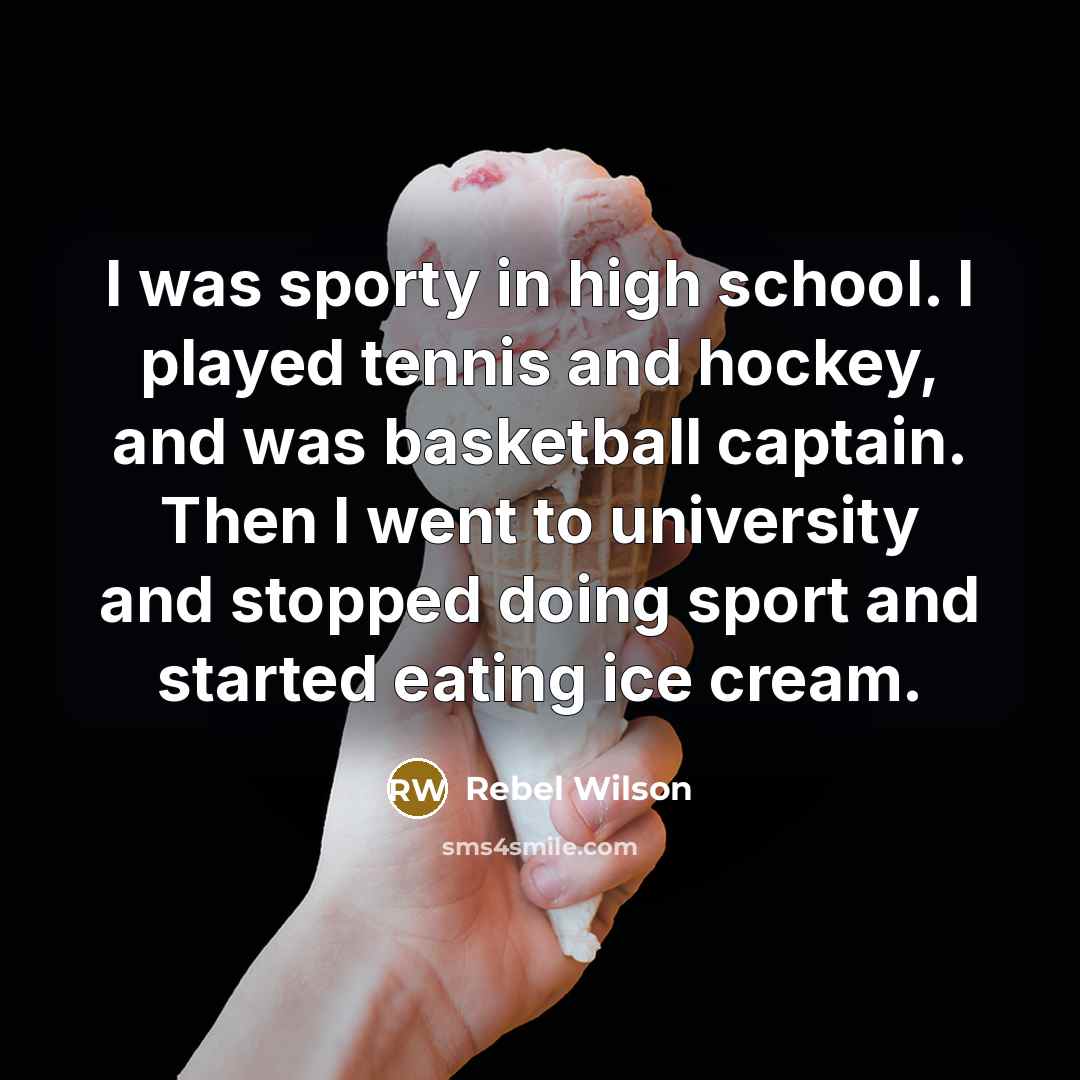 “I was sporty in high school. I played tennis and…” quote by Rebel Wilson