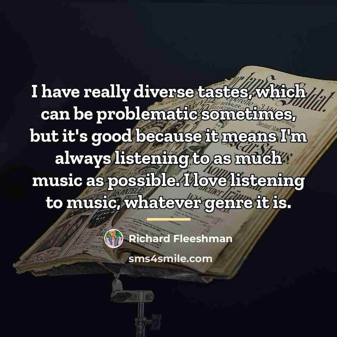 “I have really diverse tastes, which can be problematic sometimes,…” quote by Richard Fleeshman