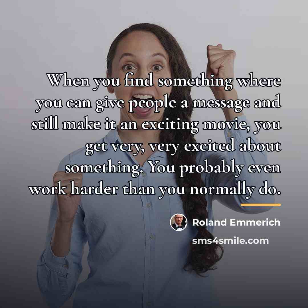 “When you find something where you can give people a…” quote by Roland Emmerich