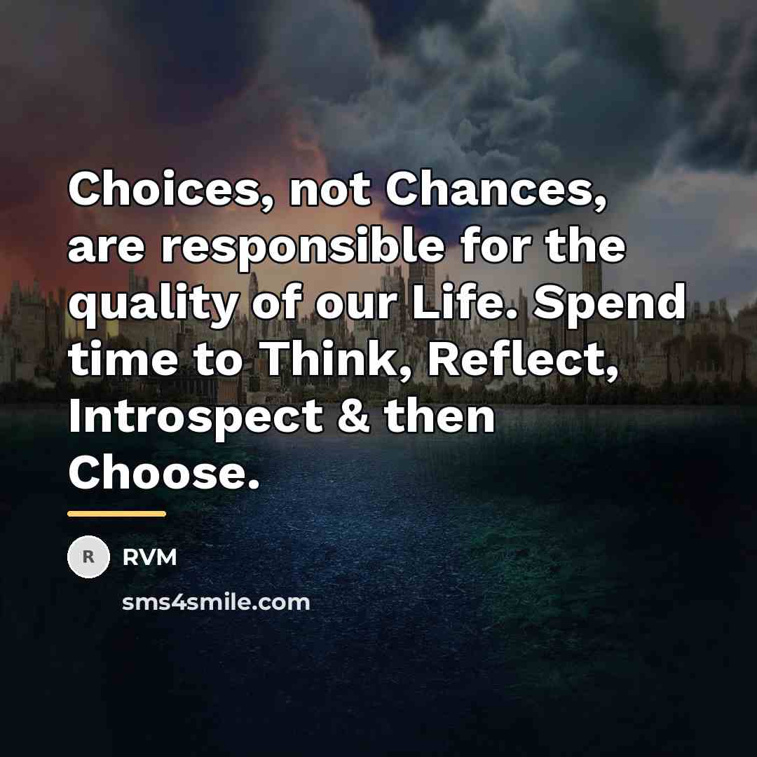 “Choices, not Chances, are responsible for the quality of our…” quote by RVM