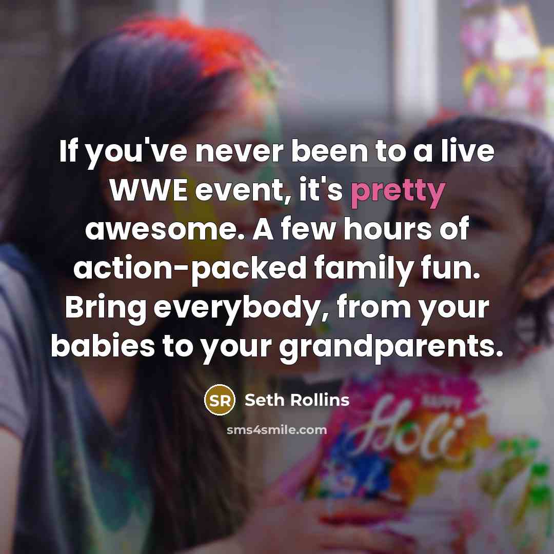 “If you've never been to a live WWE event, it's…” quote by Seth Rollins