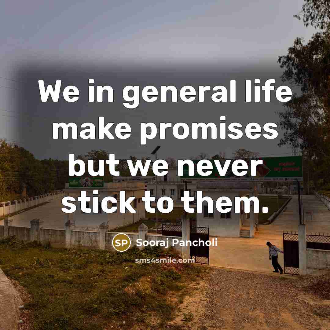 “We in general life make promises but we never stick…” quote by Sooraj Pancholi