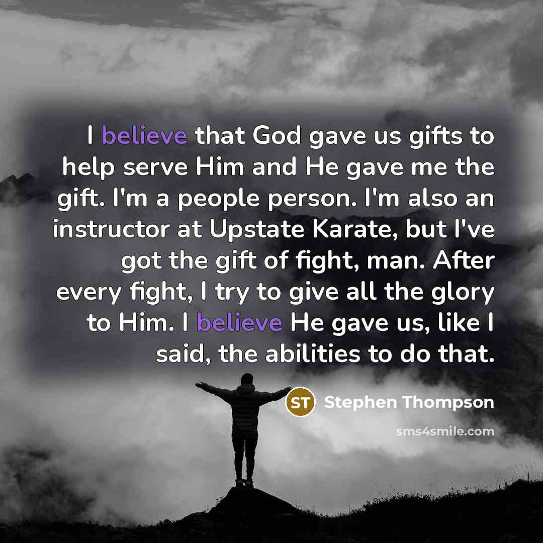 “I believe that God gave us gifts to help serve…” quote by Stephen Thompson