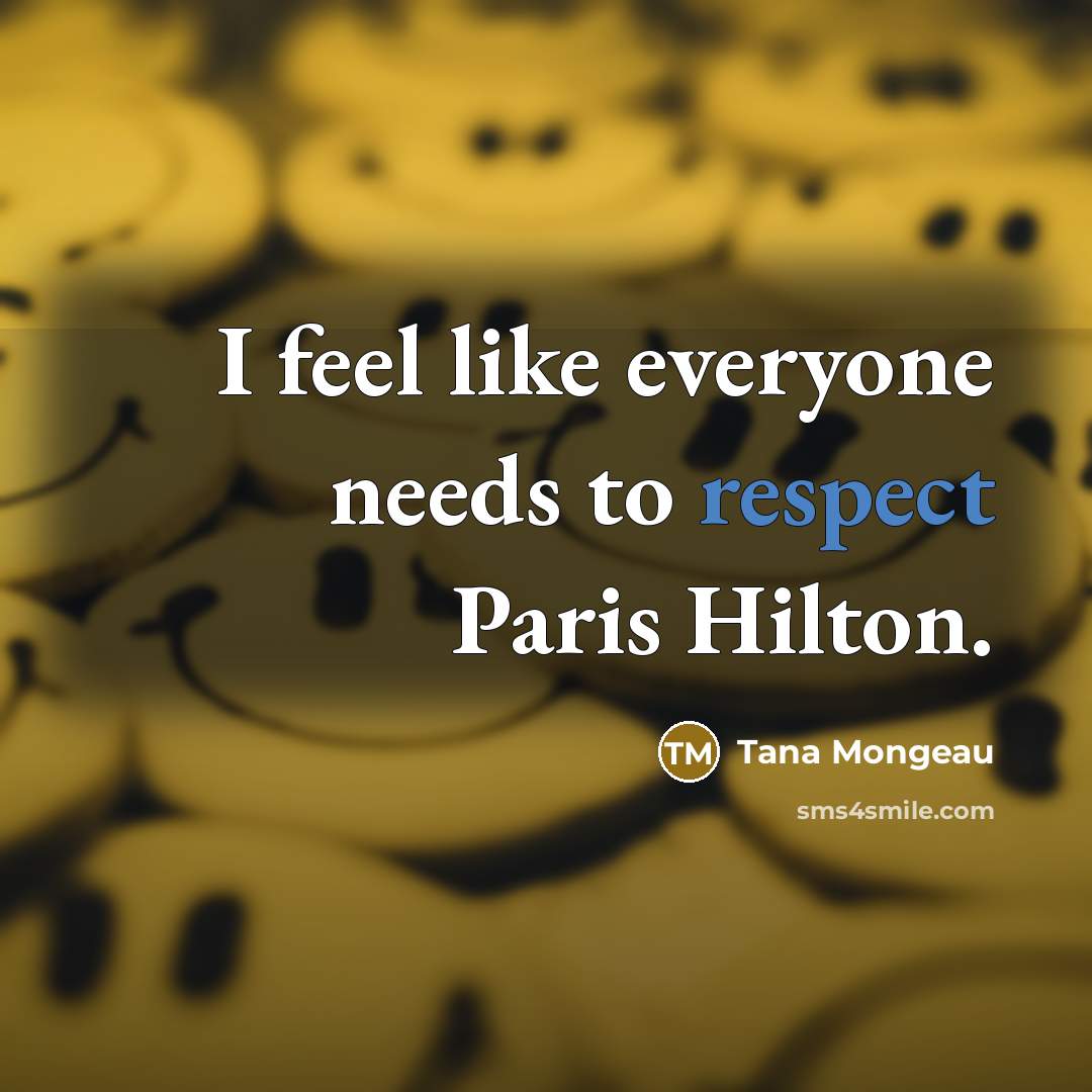 “I feel like everyone needs to respect Paris Hilton.…” quote by Tana Mongeau
