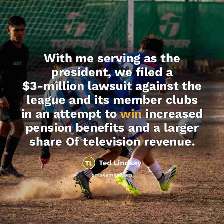 “With me serving as the president, we filed a $3-million…” quote by Ted Lindsay