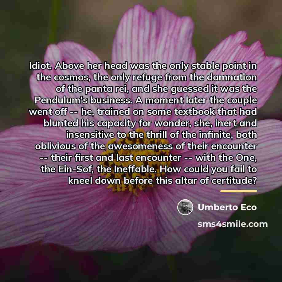 “Idiot. Above her head was the only stable point in…” quote by Umberto Eco