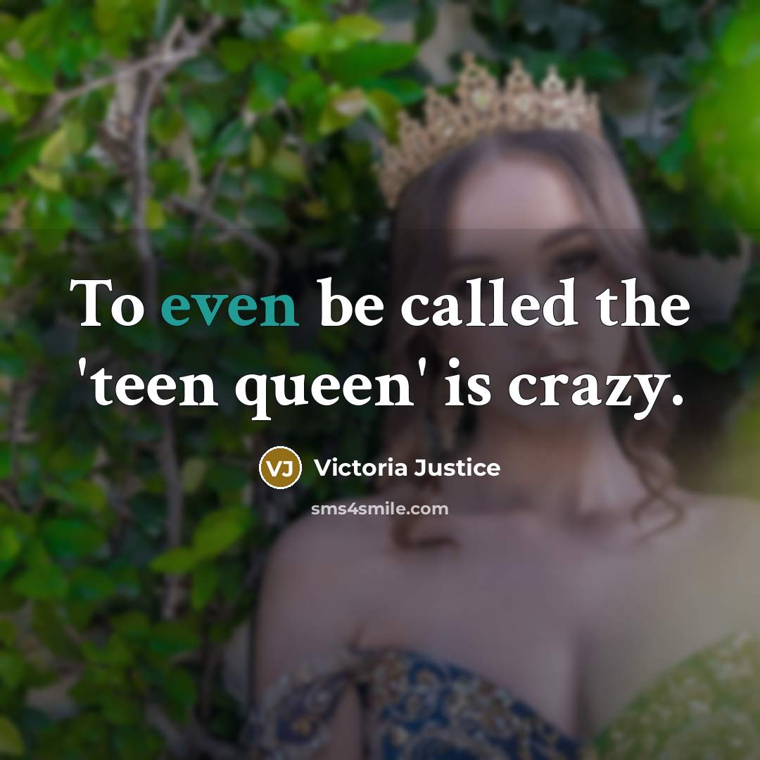 “To even be called the 'teen queen' is crazy.…” quote by Victoria Justice