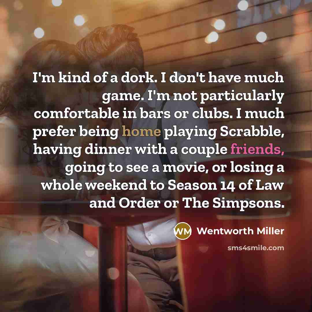 “I'm kind of a dork. I don't have much game.…” quote by Wentworth Miller