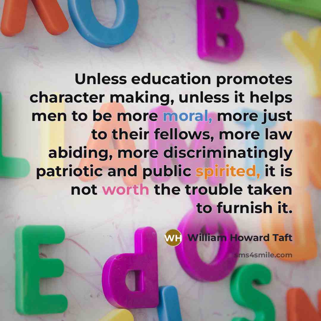 “Unless education promotes character making, unless it helps men to…” quote by William Howard Taft