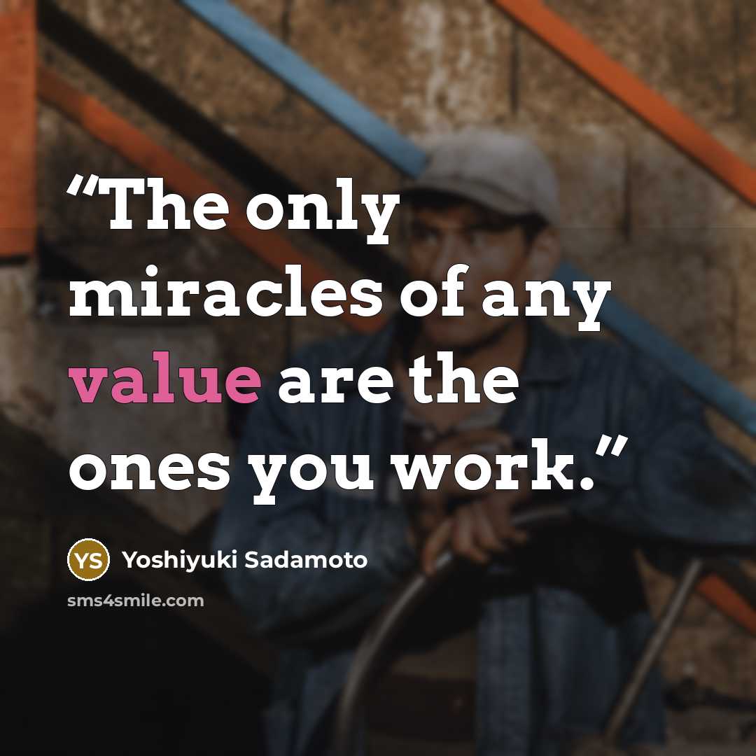 “The only miracles of any value are the ones you work.” quote by Yoshiyuki Sadamoto