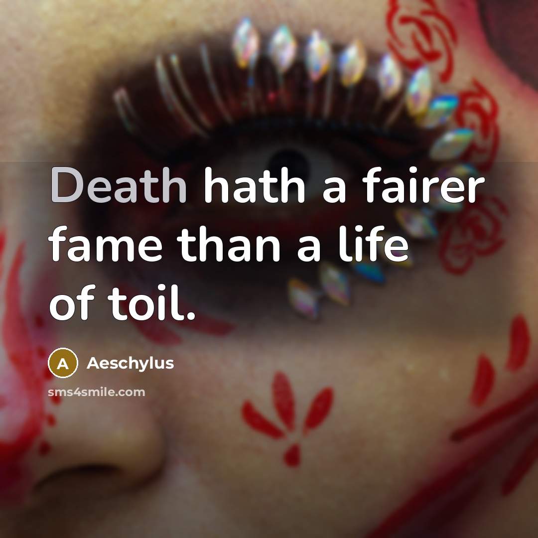 “Death hath a fairer fame than a life of toil.…” quote by Aeschylus