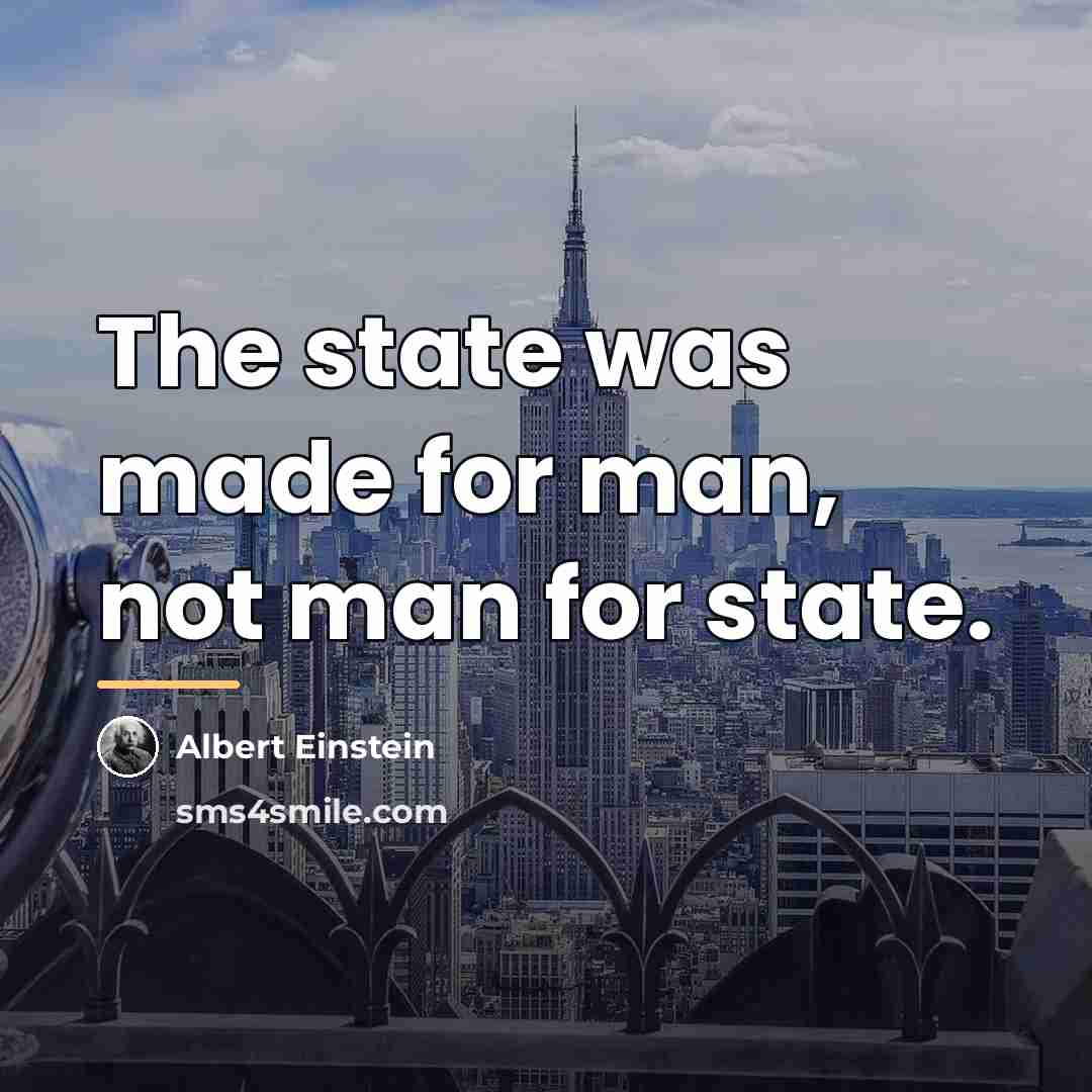 “The state was made for man, not man for state.…” quote by Albert Einstein