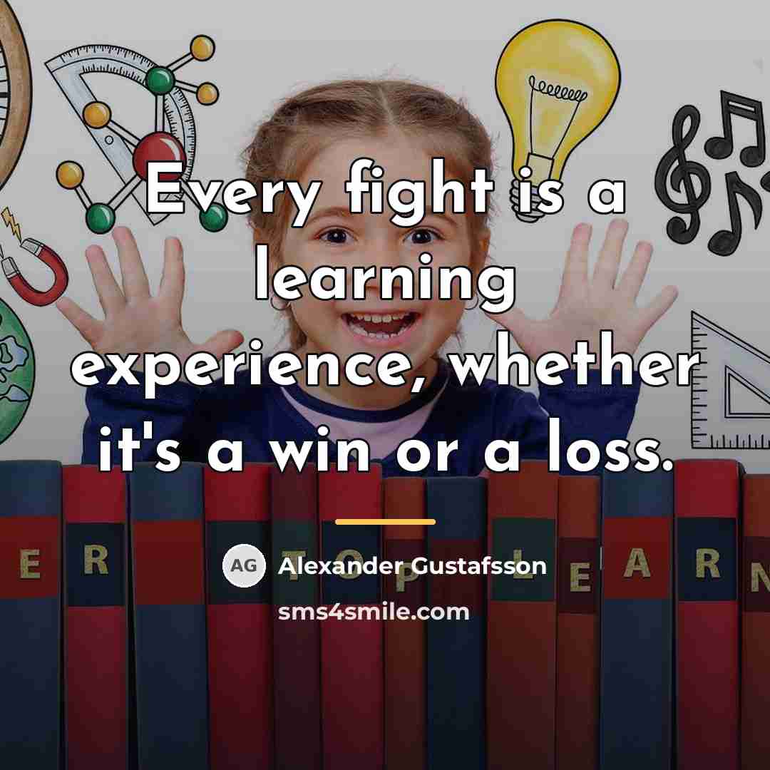 “Every fight is a learning experience, whether it's a win…” quote by Alexander Gustafsson