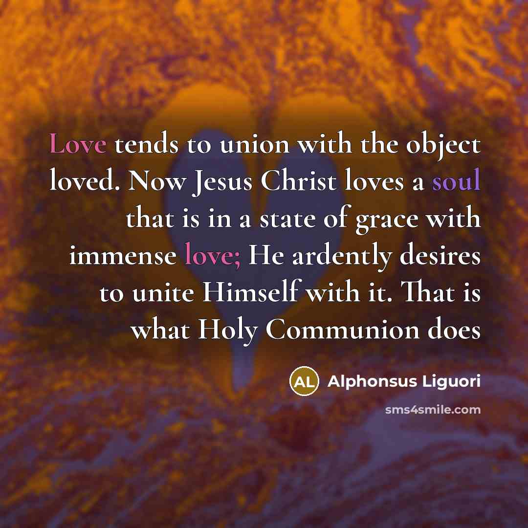 “Love tends to union with the object loved. Now Jesus…” quote by Alphonsus Liguori