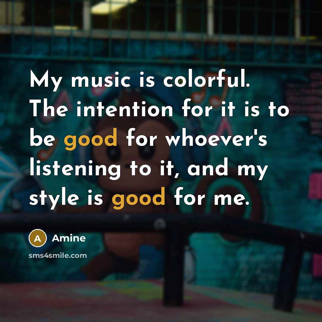 “My music is colorful. The intention for it is to…” quote by Amine