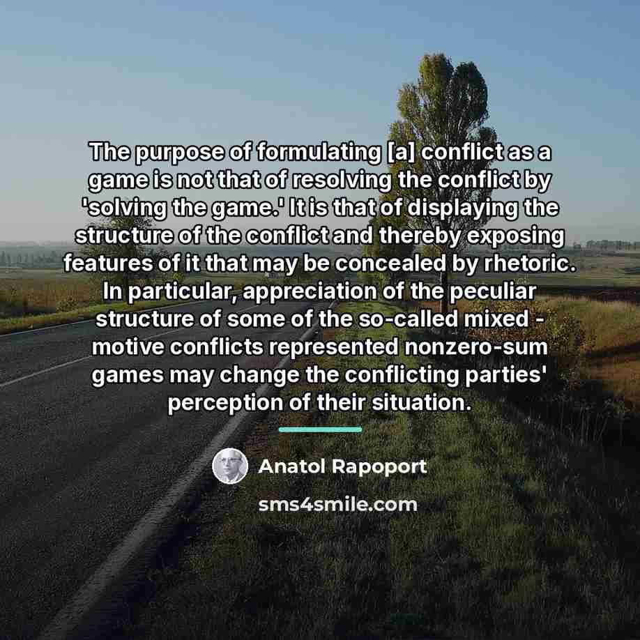 “The purpose of formulating [a] conflict as a game is…” quote by Anatol Rapoport